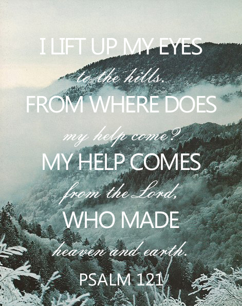I lift up my eyes to the hills