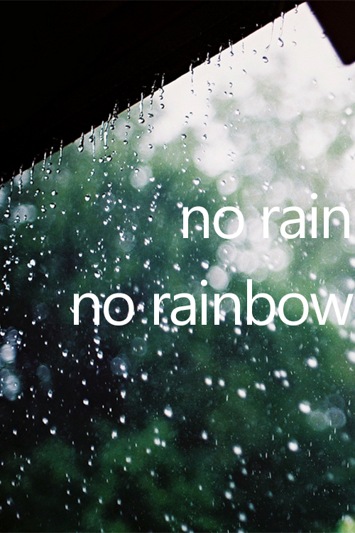 No rain, no rainbow