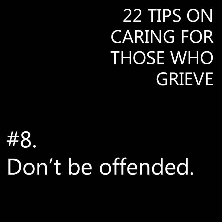 Don't be offended by their grief