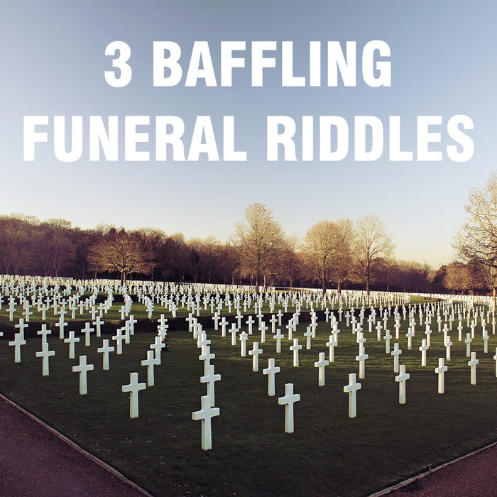 3 Baffling Funeral Riddles