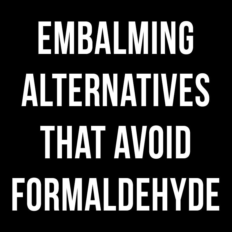 Embalming Alternatives That Avoid Formaldehyde
