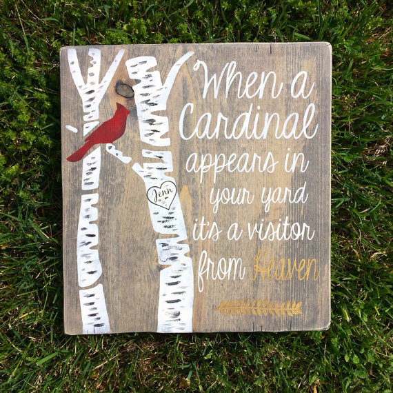 "When a cardinal appears in your yard, it's a visitor from heaven."