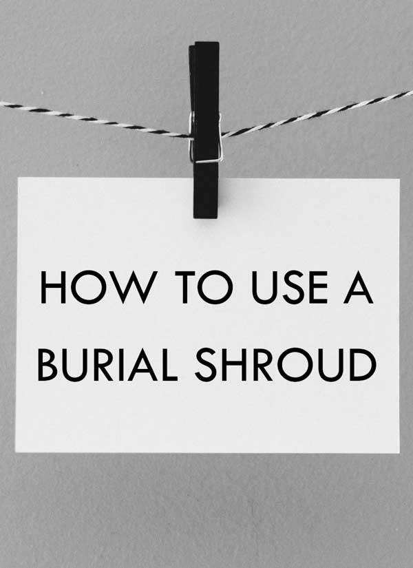 How to use a burial shroud