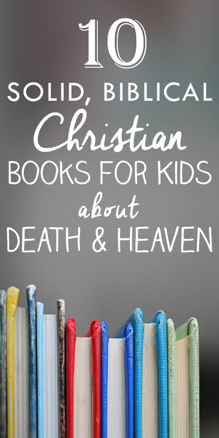 Biblical books for kids about death, grief, and heaven