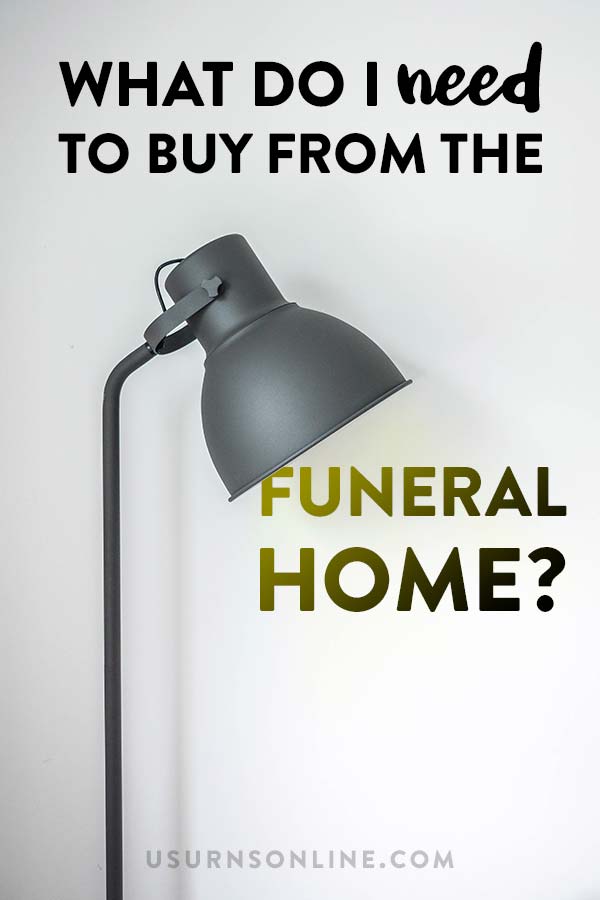 What do I need to buy from the funeral home?