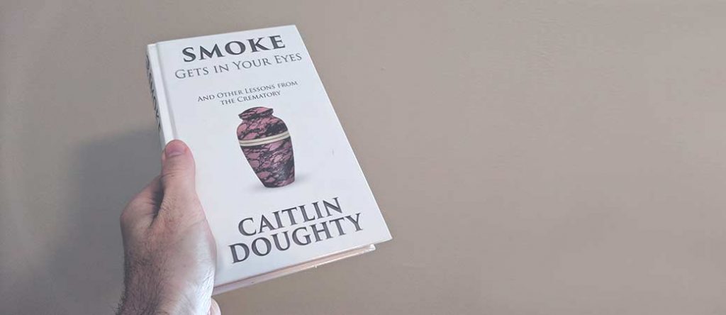 Book Review: Smoke Gets in Your Eyes by Caitlin Doughty