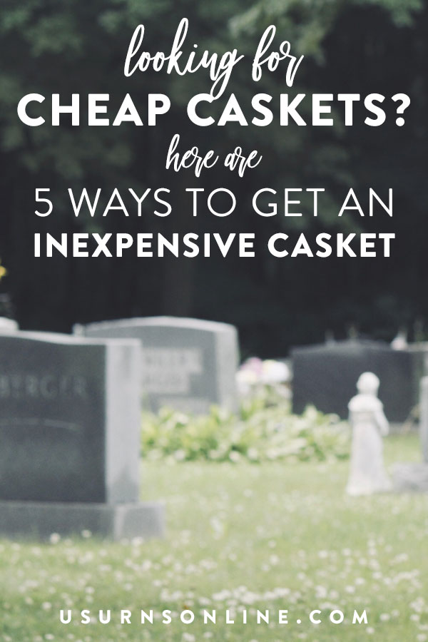 How to find cheap caskets that honor your loved one