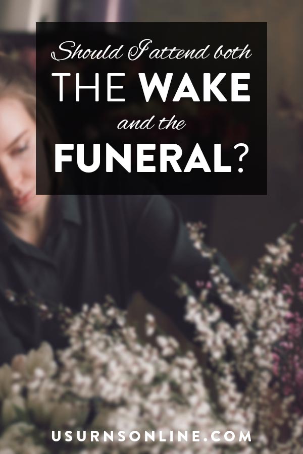 Should I attend both the wake and the funeral?