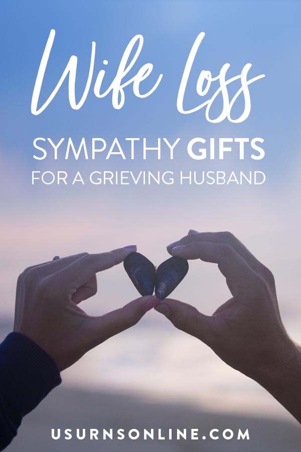 Wife Loss Sympathy Gifts for a Grieving Husband