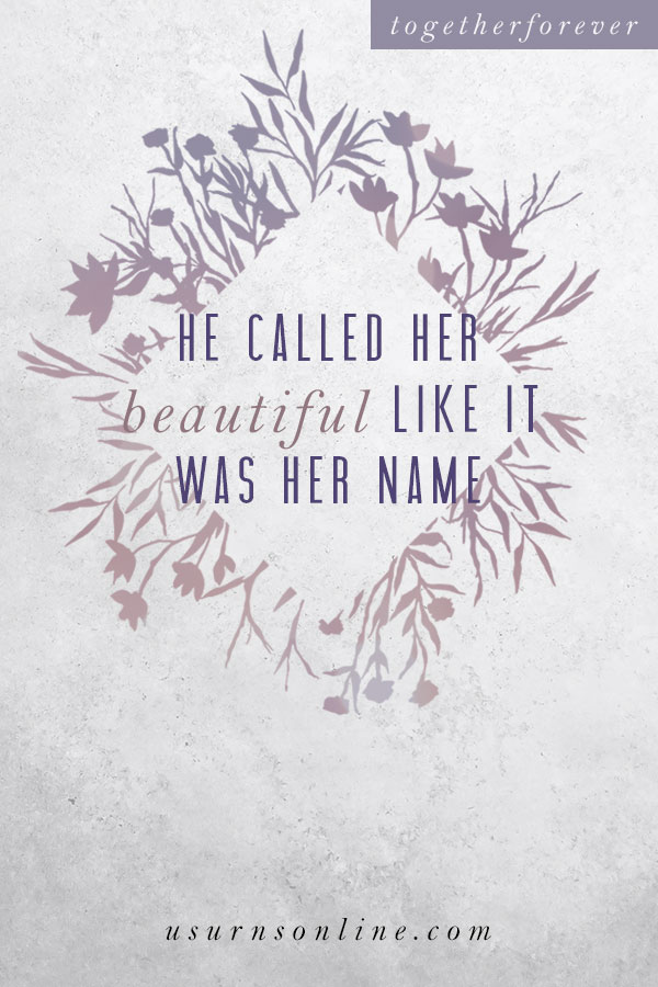 He Called Her Beautiful - Together Always Quotes