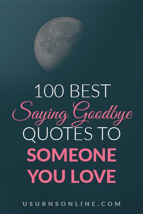 100 Best Saying Goodbye Quotes To Someone You Love Urns Online