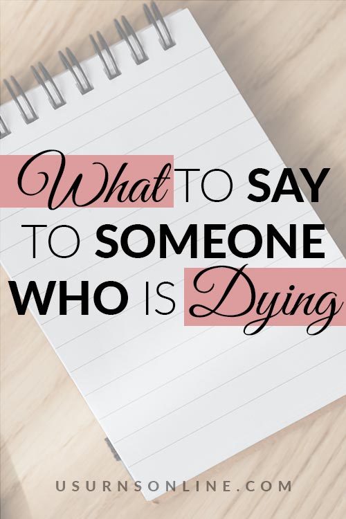 Advice for Talking to Someone Who Is Dying