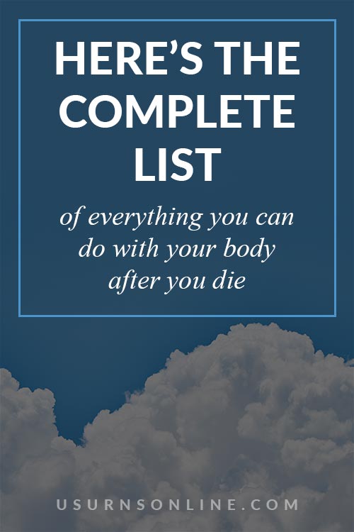 Complete List of What You Can Do With Your Body After Death