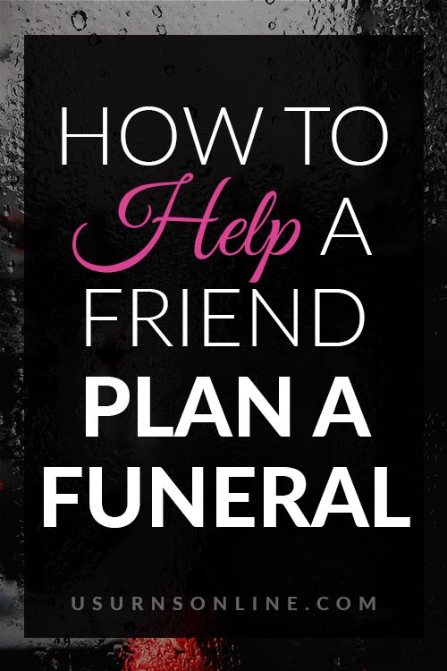 Helping a Friend Plan a Funeral