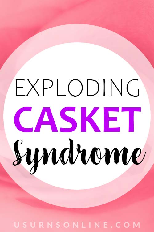 How to Avoid Exploding Casket Syndrome