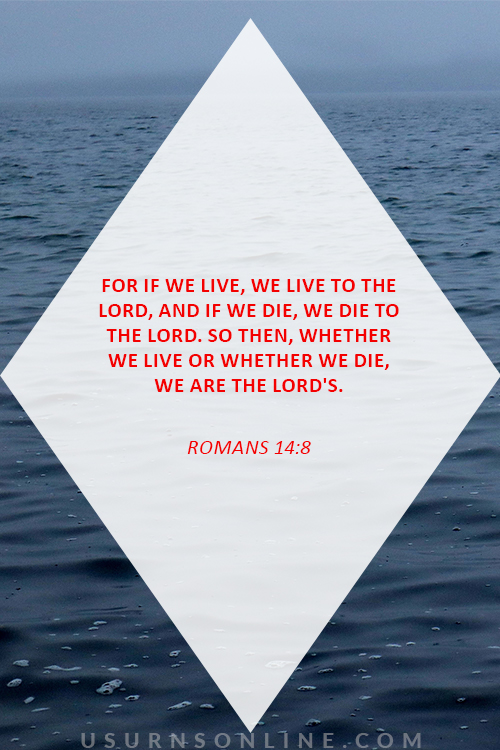 comforting bible verses: For If We Live....