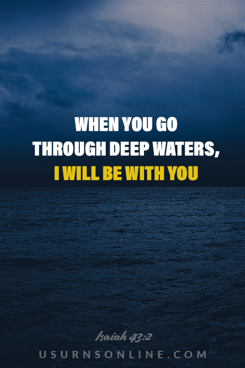 I will be with you. – Isaiah 43:2