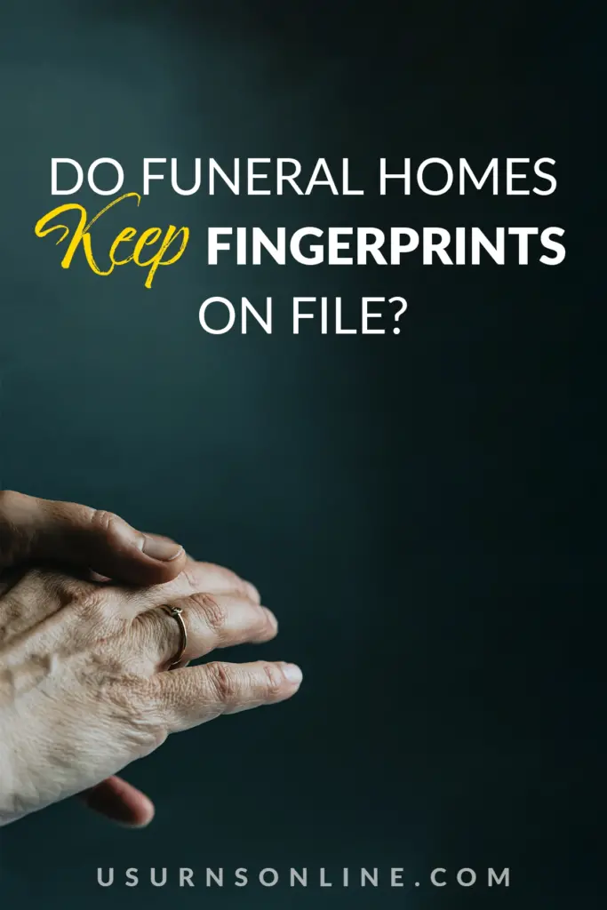 do funeral homes keep fingerprints on file - pin it image